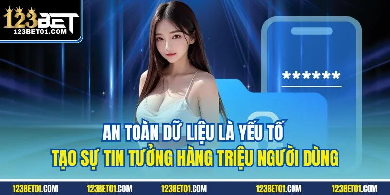 123bet Nhà Cái Cá Cược Uy Tín Top #1 Link Mới Nhất An toàn dữ liệu là yếu tố tạo sự tin tưởng hàng triệu người dùng