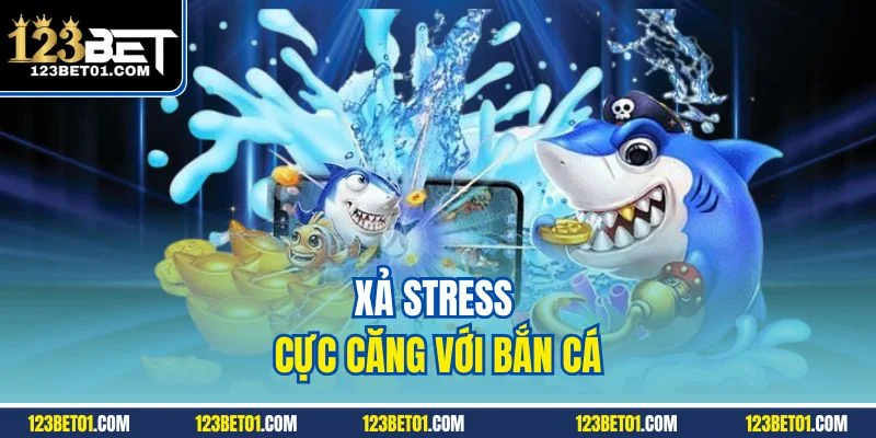 123bet Nhà Cái Cá Cược Uy Tín Top #1 Link Mới Nhất Xả stress cực căng với bắn cá