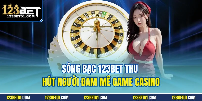 123bet Nhà Cái Cá Cược Uy Tín Top #1 Link Mới Nhất Sòng bạc 123BET thu hút người đam mê game casino
