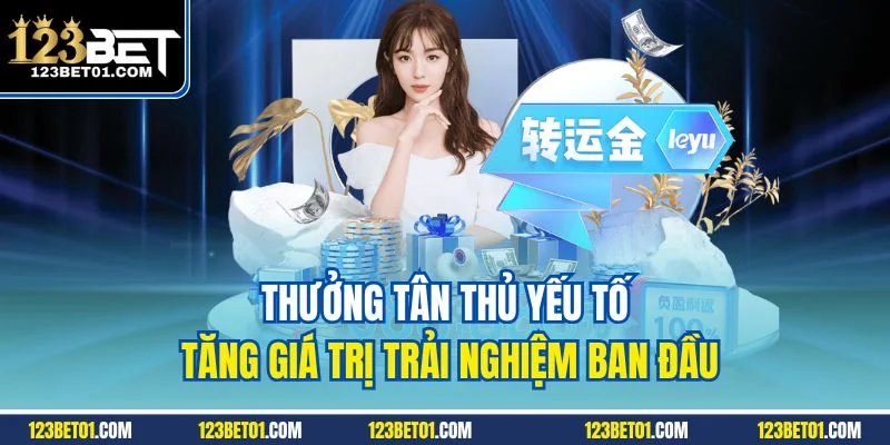 123bet Nhà Cái Cá Cược Uy Tín Top #1 Link Mới Nhất Thưởng tân thủ yếu tố tăng giá trị trải nghiệm ban đầu