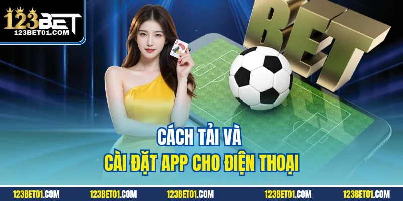 123BET App Tải Ở Đâu? Link Chính Chủ, An Toàn, Dễ Thiết Lập Cách tải và cài đặt cho điện thoại