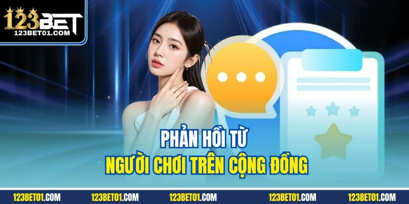 123BET Có Lừa Đảo Không? Sự Thật Sẽ Khiến Bạn Bất Ngờ Phản hồi từ người chơi trên cộng đồng