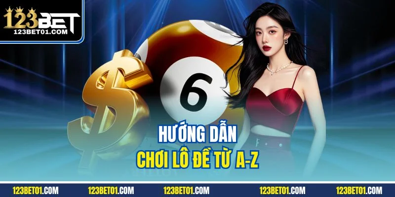 Cách Chơi Lô Đề 123BET Chuẩn Xác – Trúng Lớn Mỗi Ngày Hướng dẫn chơi lô đề từ A–Z