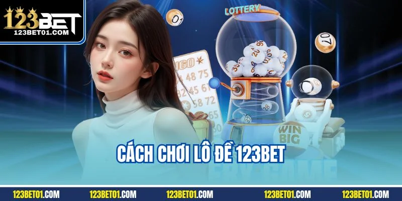 Cách chơi lô đề 123BET