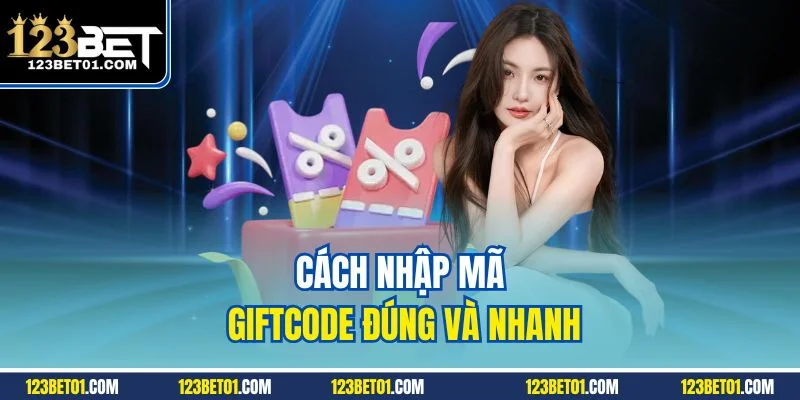 Cách Nhận Giftcode 123BET Mới Nhất – Đổi Thưởng Nhanh Cách nhập mã giftcode đúng và nhanh