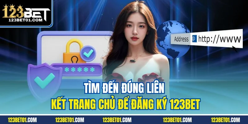 Đăng Ký 123Bet - Kích Hoạt Trải Nghiệm Giải Trí Đỉnh Cao Tìm đến đúng liên kết trang chủ để đăng ký 123Bet