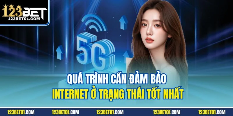 123Bet Đăng Nhập Không Lỗi - Hướng Dẫn Đầy Đủ Từ A-Z Quá trình cần đảm bảo Internet ở trạng thái tốt nhất