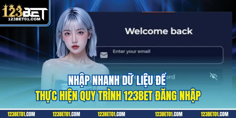 123Bet Đăng Nhập Không Lỗi - Hướng Dẫn Đầy Đủ Từ A-Z Nhập nhanh dữ liệu để thực hiện quy trình 123Bet đăng nhập
