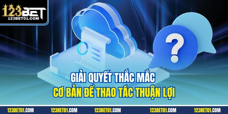 123Bet Đăng Nhập Không Lỗi - Hướng Dẫn Đầy Đủ Từ A-Z Giải quyết thắc mắc cơ bản để thao tác thuận lợi