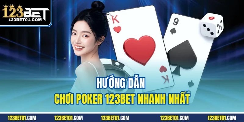 Hướng Dẫn Chơi Poker 123BET Từ Cơ Bản Đến Nâng Cao Hướng dẫn chơi poker 123BET nhanh nhất