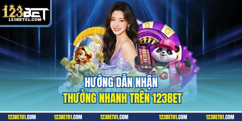 Khuyến Mãi 123BET – Ưu Đãi Lớn, Nhận Thưởng Cực Nhanh Hướng dẫn nhận thưởng nhanh trên 123BET
