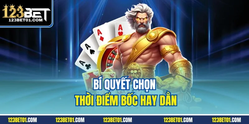 Kinh Nghiệm Chơi Xì Dách 123BET - Dễ Thắng Cho Mọi Cấp Độ Bí quyết chọn thời điểm bốc hay dằn