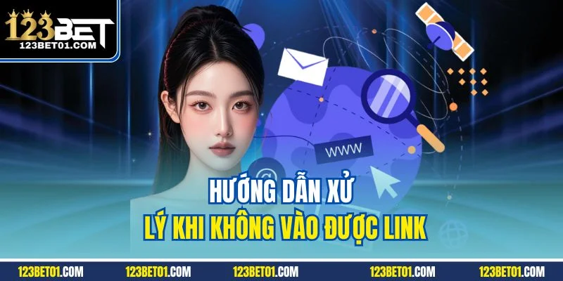 Link Vào 123BET Mới Nhất 2025 Không Bị Chặn, Truy Cập Mượt Hướng dẫn xử lý khi không vào được link