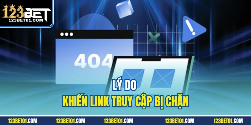 Link Vào 123BET Mới Nhất 2025 Không Bị Chặn, Truy Cập Mượt Lý do khiến link truy cập bị chặn