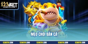 Mẹo chơi bắn cá