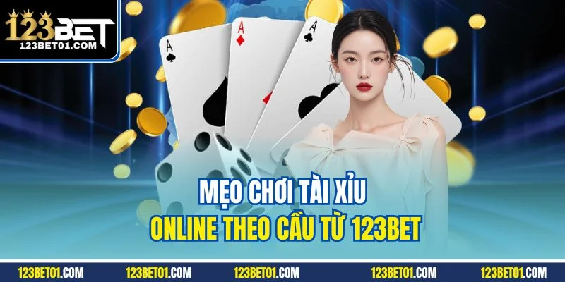Mẹo Chơi Tài Xỉu Online 123BET Dễ Ăn Tiền, Cao Thủ Cũng Dùng Mẹo chơi tài xỉu online theo cầu từ 123BET
