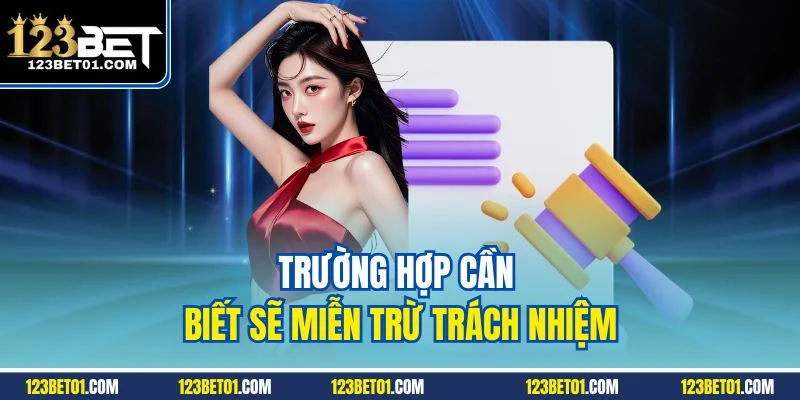 Trường hợp cần biết sẽ miễn trừ trách nhiệm