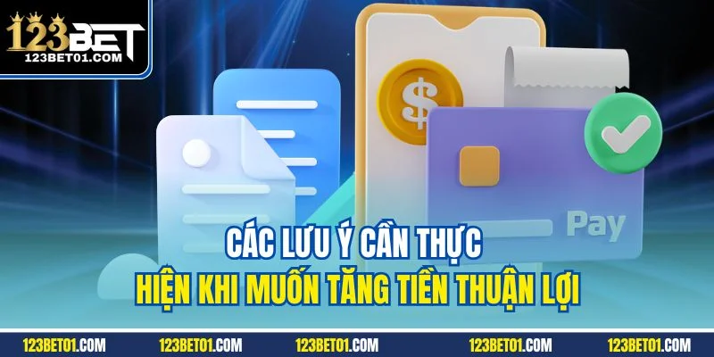 Các lưu ý cần thực hiện khi muốn tăng tiền thuận lợi