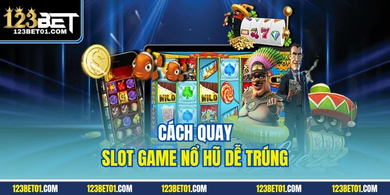 Cách quay slot dễ trúng