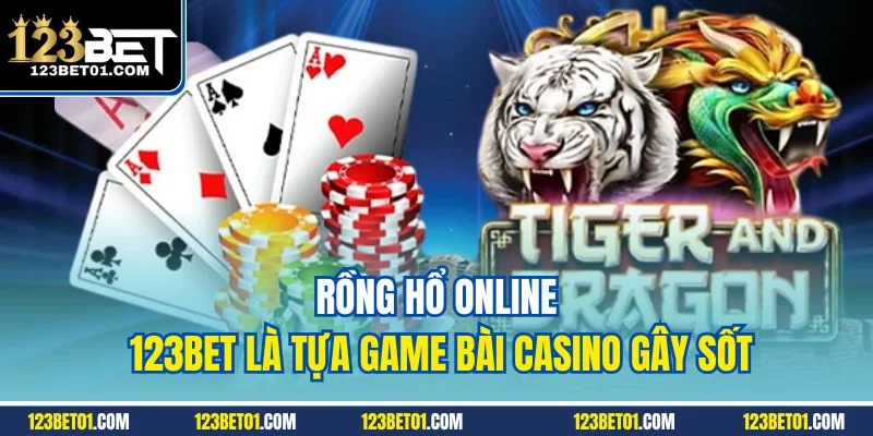 Rồng Hổ online 123Bet là tựa game bài casino gây sốt