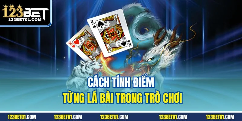 Cách tính điểm từng lá bài trong trò chơi