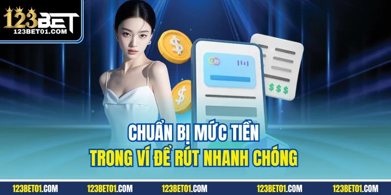 Chuẩn bị mức tiền trong ví để rút nhanh chóng 