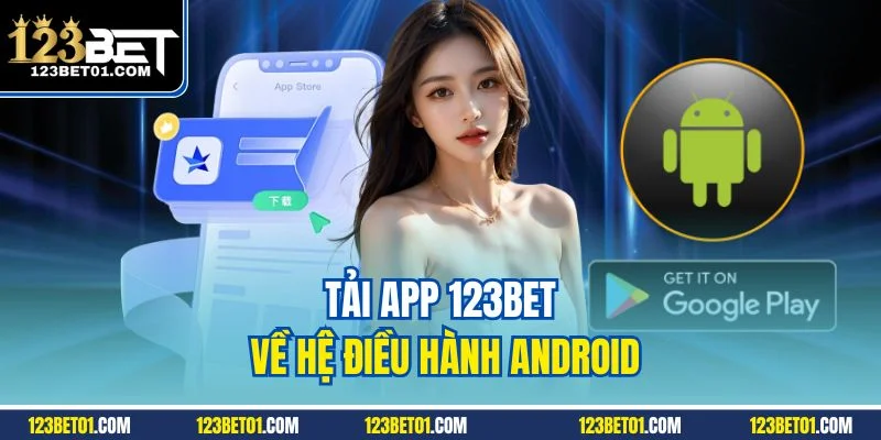 Tải App 123Bet - Thao Tác Giúp Trải Nghiệm Mọi Thời Điểm Tải app 123Bet về hệ điều hành Android