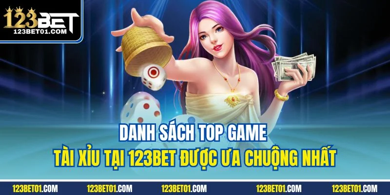 Danh sách top game tài xỉu tại 123BET được ưa chuộng nhất