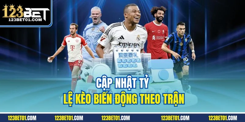 Cập nhật bảng cược biến động theo trận