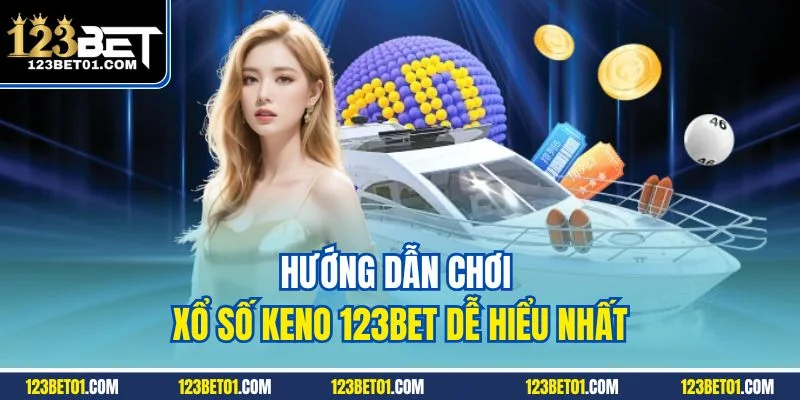 Hướng dẫn chơi xổ số Keno 123BET dễ hiểu nhất